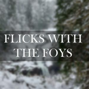 Flicks with the Foys