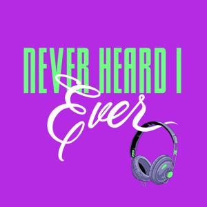 Never Heard I Ever