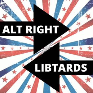 Alt Right Libtards