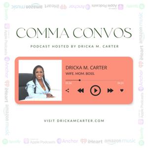 Comma Convos w/ Dricka Carter