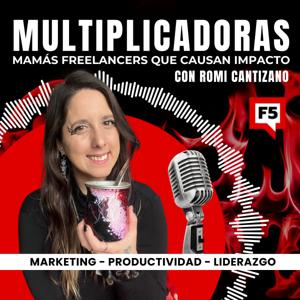 Multiplicadoras - Mamás Freelancers - Marketing, productividad y liderazgo con Romi Cantizano