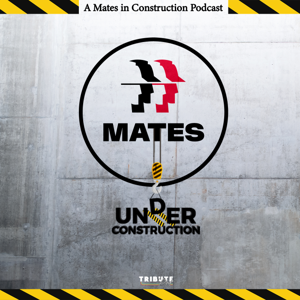 MATES Under Construction - A Mates in Construction Podcast