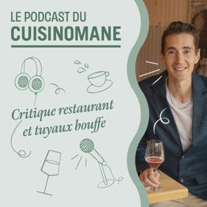 Le Podcast du Cuisinomane - Critique restaurant et tuyaux bouffe