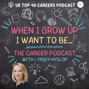 When I grow up I want to be. The career podcast
