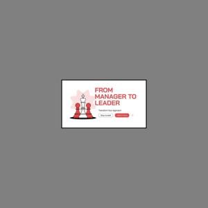 Evolution of Leadership: Navigating the Shift from Management to Leadership