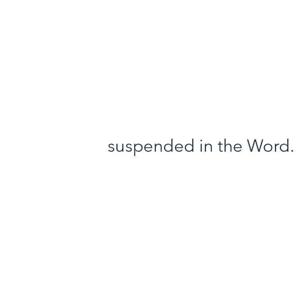 Suspended in the Word