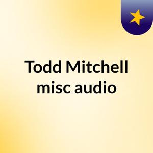 Todd Mitchell misc audio