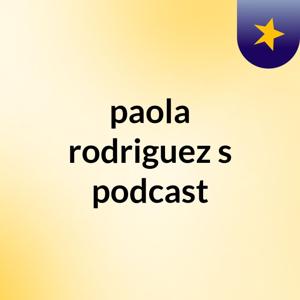 paola rodriguez's podcast