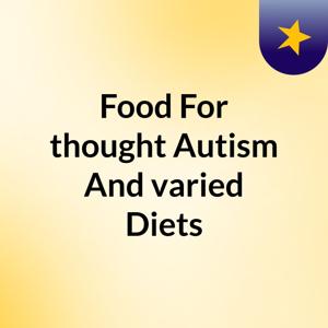Food For thought:Autism And varied Diets