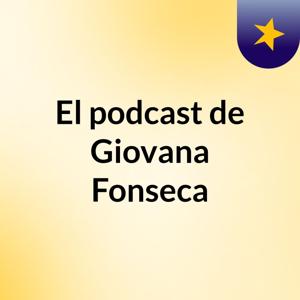 El podcast de Giovana Fonseca