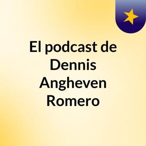 El podcast de Dennis Angheven Romero