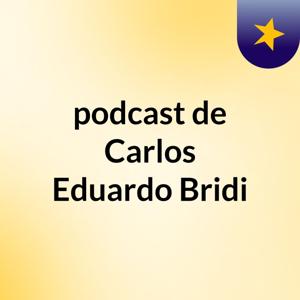 podcast de Carlos Eduardo Bridi