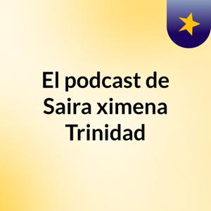 El podcast de Saira ximena Trinidad