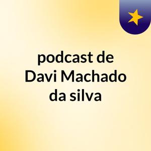 podcast de Davi Machado da silva