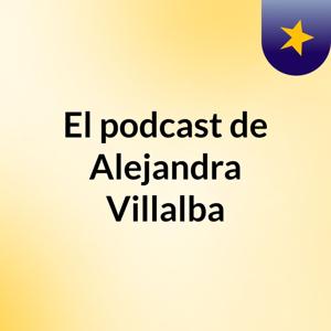 El podcast de Alejandra Villalba