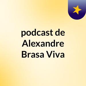 podcast de Alexandre Brasa Viva