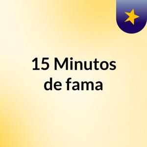 15 Minutos de fama 💋