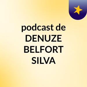 podcast de DENUZE BELFORT SILVA