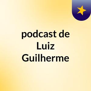 podcast de Luiz Guilherme