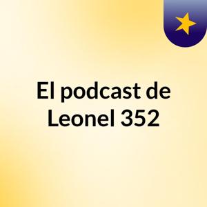 El podcast de Leonel 352