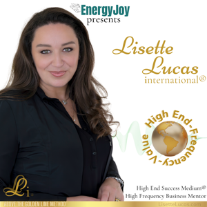 Lisette Lucas International® Podcast | Shift to EnergyJoy and Beyond | High End & Frequency Business Mastery