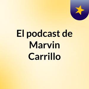 El podcast de Marvin Carrillo