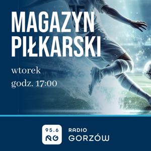 Magazyn piłkarski - Radio Gorzów