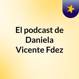 El podcast de Daniela Vicente Fdez