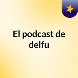 El podcast de delfu