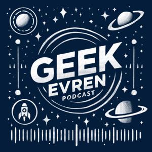 Geek Evren Podcast
