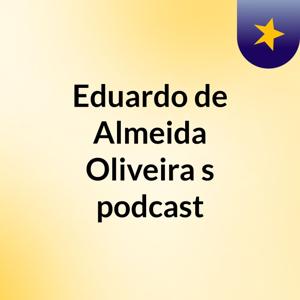 Eduardo de Almeida Oliveira's podcast
