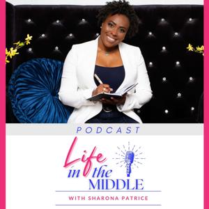 Life in the Middle® with Sharona Patrice