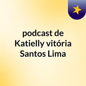 podcast de Katielly vitória Santos Lima