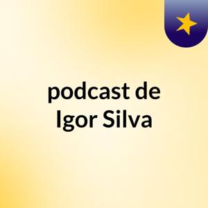 podcast de Igor Silva