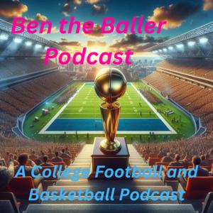 Ben the Baller Podcast (An NCAA Football and Basketball Podcast)