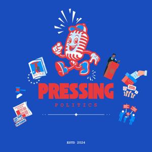 Pressing Politics - The Podcast