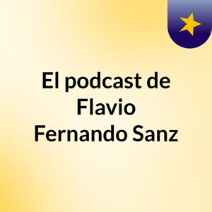 El podcast de Flavio Fernando Sanz