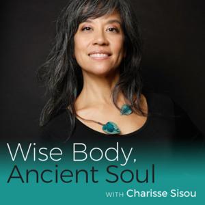 Wise Body, Ancient Soul with Charisse Sisou
