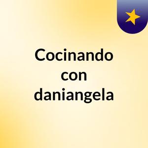 Cocinando con daniangela