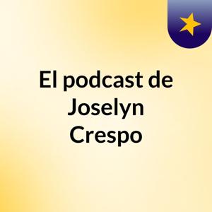 El podcast de Joselyn Crespo