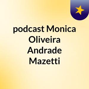 podcast Monica Oliveira Andrade Mazetti