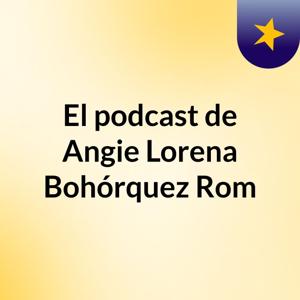 El podcast de Angie Lorena Bohórquez Rom