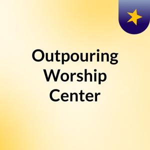 Outpouring Worship Center