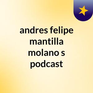 andres felipe mantilla molano's podcast