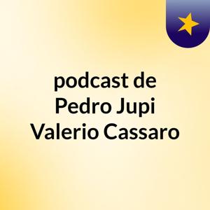 podcast de Pedro Jupi Valerio Cassaro