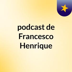podcast de Francesco Henrique
