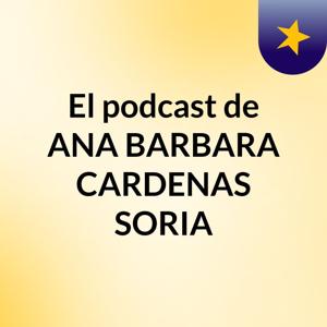 El podcast de ANA BARBARA CARDENAS SORIA