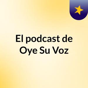 El podcast de Oye Su Voz