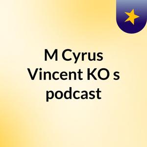 M Cyrus Vincent KO's podcast