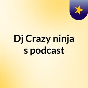 Dj Crazy ninja's podcast